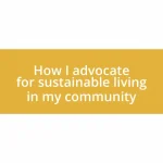 How I advocate for sustainable living in my community