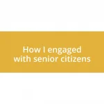 How I engaged with senior citizens