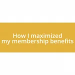 How I maximized my membership benefits