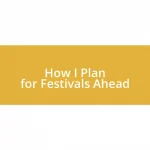 How I Plan for Festivals Ahead