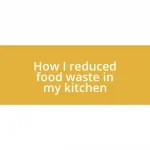 How I reduced food waste in my kitchen