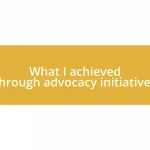 What I achieved through advocacy initiatives