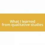 What I learned from qualitative studies