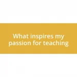 What inspires my passion for teaching